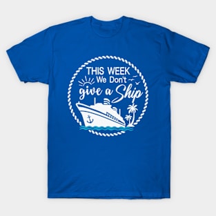 This Week, I Don't Give a Sip - Cruise Shirt for Unwinding in Style! T-Shirt